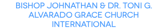Bishop Johnathan & Dr. Toni G. Alvarado Grace Church International