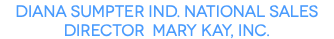 Diana Sumpter Ind. National Sales Director Mary Kay, Inc.